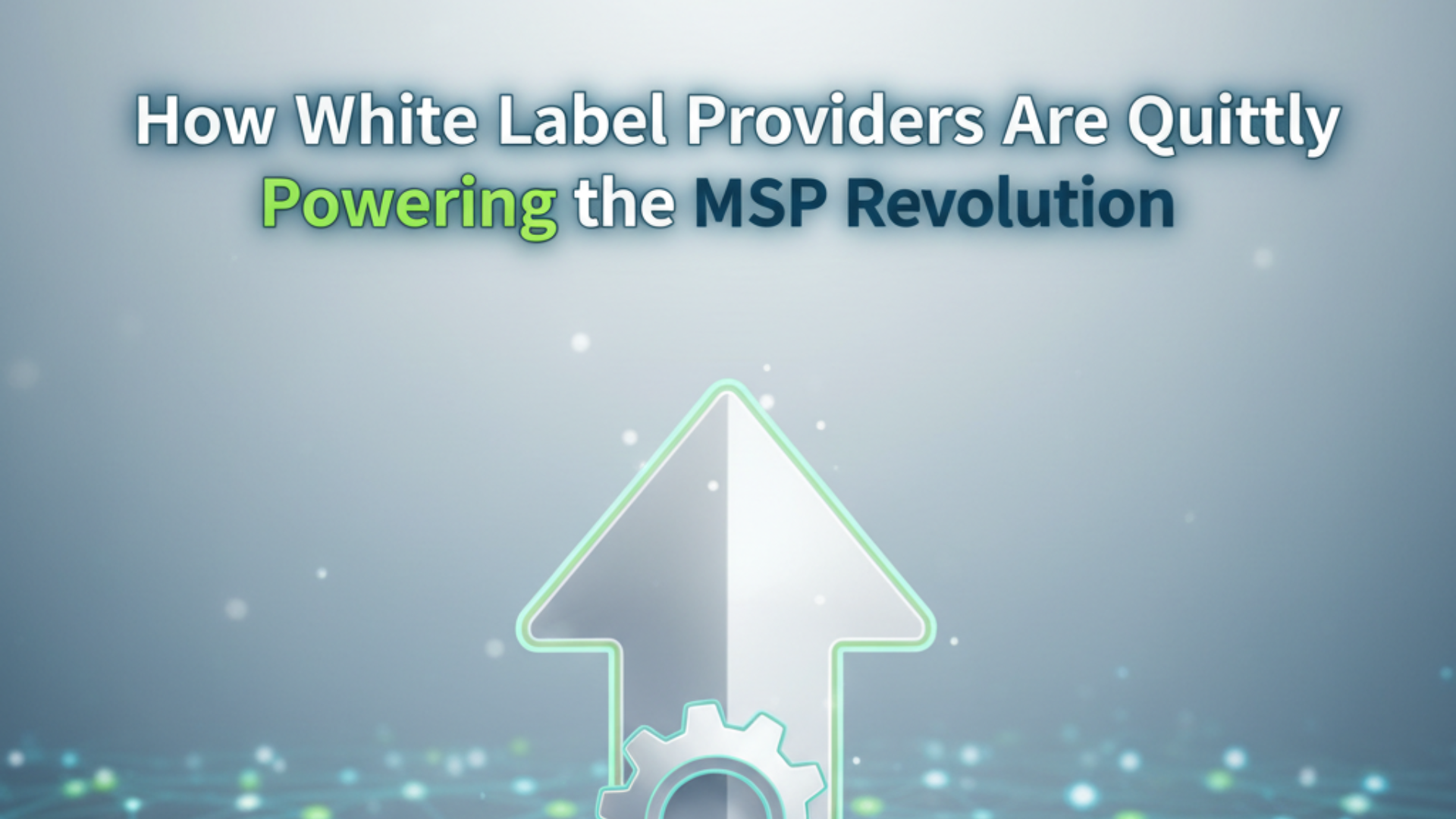 How White Label Providers Are Quietly Powering the MSP Revolution